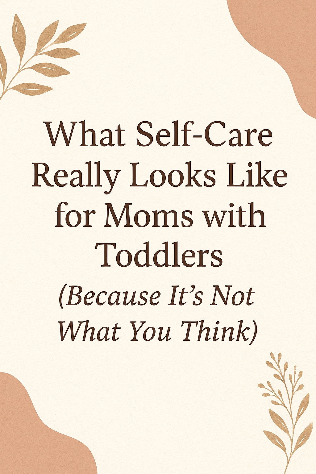 What Self-Care Really Looks Like for Moms with Toddlers (Because Itās Not What You Think)